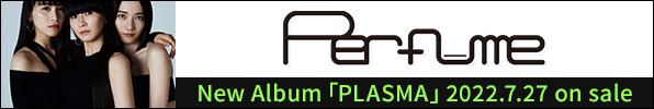 Perfume｜ニューアルバム『PLASMA』7月27日発売
