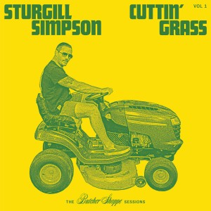 Sturgill Simpson スタージル シンプソン 骨太アウトロー カントリー シンガーの新作 Cuttin Grass Vol 1 The Butcher Shoppe Sessions Tower Records Online