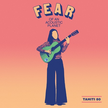 Tahiti 80 タヒチ80 シュガー ベイブ Down Town 日本語カバー含む結成周年アルバム Fear Of An Acoustic Planet を9月25日にリリース 7インチ アナログ盤も発売 Tower Records Online